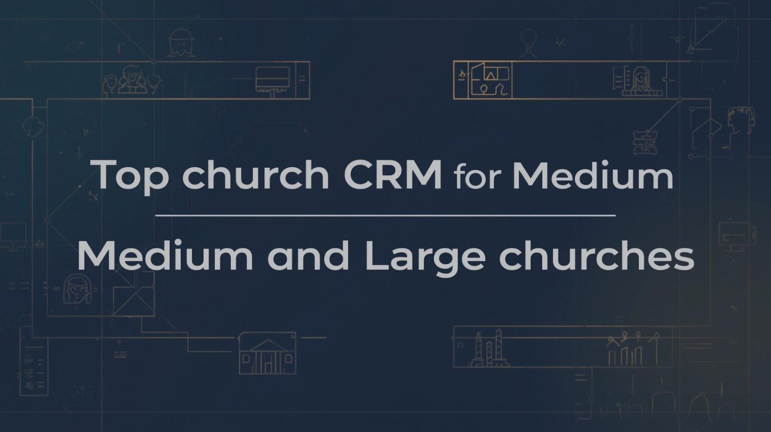 Top Church CRM platforms for medium and large churches